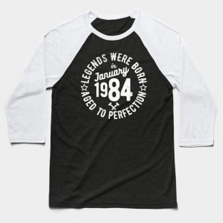 Legends Were Born in January 1984 Baseball T-Shirt